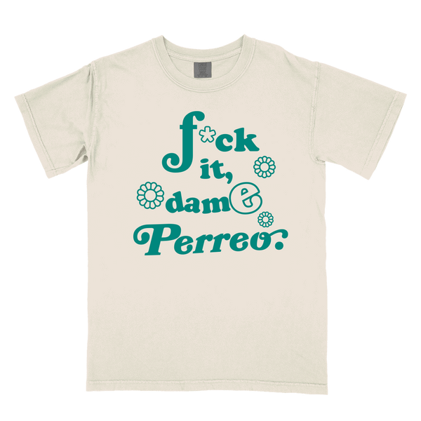 F*ck it, Dame Perreo Shirt  X Comfort Colors